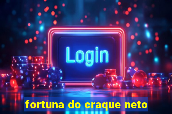 fortuna do craque neto